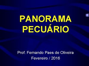 PANORAMA PECURIO Prof Fernando Paes de Oliveira Fevereiro