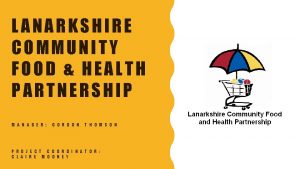 LANARKSHIRE COMMUNITY FOOD HEALTH PARTNERSHIP M A N