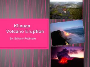Klauea Volcano Eruption By Brittany Robinson Overview of