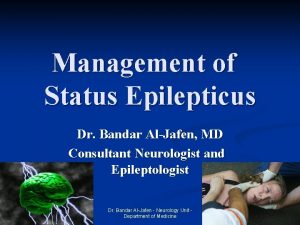 Management of Status Epilepticus Dr Bandar AlJafen MD