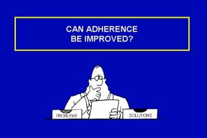 CAN ADHERENCE BE IMPROVED Status of Adherence Intervention