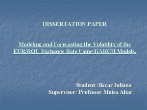 DISSERTATION PAPER Modeling and Forecasting the Volatility of