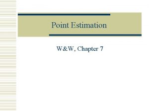 Point Estimation WW Chapter 7 Introduction Population parameters
