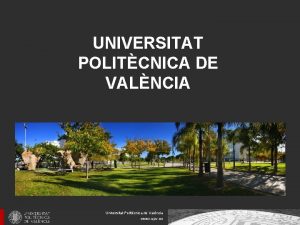 UNIVERSITAT POLITCNICA DE VALNCIA Universitat Politcnica de Valncia