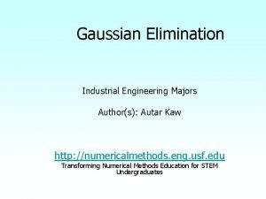 Gaussian Elimination Industrial Engineering Majors Authors Autar Kaw
