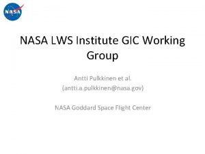 NASA LWS Institute GIC Working Group Antti Pulkkinen