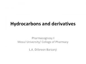 Hydrocarbons and derivatives Pharmacognosy I Mosul University College