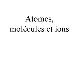 Atomes molcules et ions La thorie atomique de