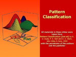 Pattern Classification All materials in these slides were