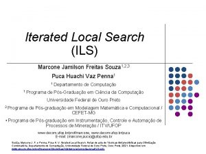 Iterated Local Search ILS Marcone Jamilson Freitas Souza