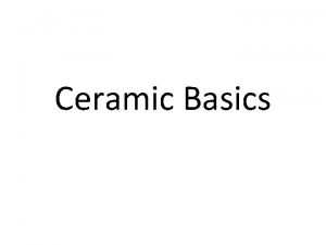 Ceramic Basics What is Clay Clay is a
