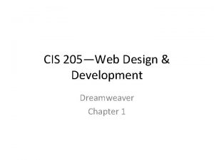 CIS 205Web Design Development Dreamweaver Chapter 1 Chapter