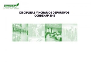 DISCIPLINAS Y HORARIOS DEPORTIVOS CORDENAP 2015 DISCIPLINAS DEPORTIVAS