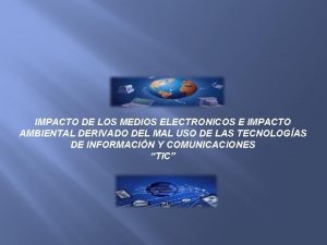 IMPACTO DE LOS MEDIOS ELECTRONICOS E IMPACTO AMBIENTAL