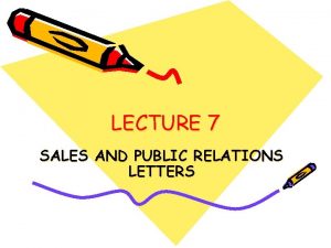 LECTURE 7 SALES AND PUBLIC RELATIONS LETTERS SALES