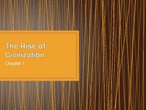 The Rise of Civilization Chapter 1 Early Humans