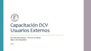Capacitacin DCV Usuarios Externos Seccin Operaciones Servicio al