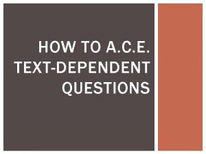 HOW TO A C E TEXTDEPENDENT QUESTIONS LEARNING