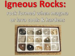 Igneous Rocks rock formed when magma or lava