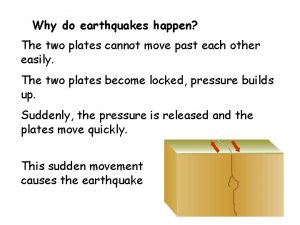 Why do earthquakes happen The two plates cannot