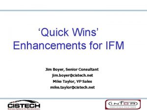 Quick Wins Enhancements for IFM Jim Boyer Senior