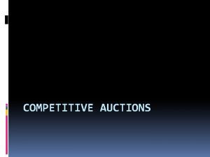 COMPETITIVE AUCTIONS Avoiding potential competition Keeping your opponents