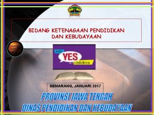 BIDANG KETENAGAAN PENDIDIKAN DAN KEBUDAYAAN SEMARANG JANUARI 2017