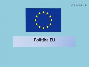 VY32INOVACE29 03 Politika EU Oblasti psobnosti Politiky unie