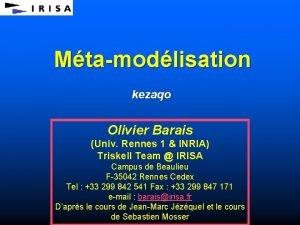 Mtamodlisation kezaqo Olivier Barais Univ Rennes 1 INRIA