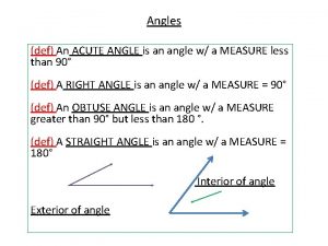 Angles def An ACUTE ANGLE is an angle