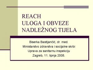 REACH ULOGA I OBVEZE NADLENOG TIJELA Biserka Bastijani