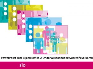 Power Point Taal Bijeenkomst 5 Onderwijsaanbod uitvoerenevalueren Overzicht