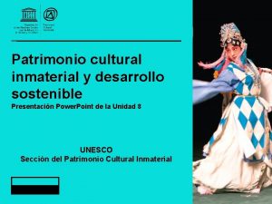 Patrimonio cultural inmaterial y desarrollo sostenible Presentacin Power