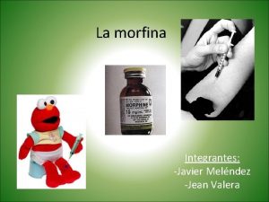 La morfina Integrantes Javier Melndez Jean Valera Sus