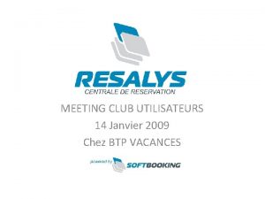 MEETING CLUB UTILISATEURS 14 Janvier 2009 Chez BTP