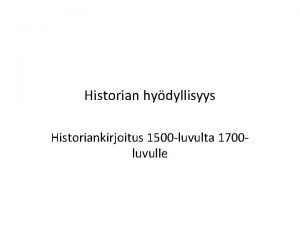 Historian hydyllisyys Historiankirjoitus 1500 luvulta 1700 luvulle Historian