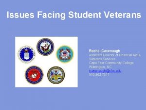 Issues Facing Student Veterans Rachel Cavenaugh Assistant Director