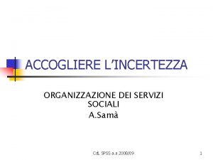 ACCOGLIERE LINCERTEZZA ORGANIZZAZIONE DEI SERVIZI SOCIALI A Sam