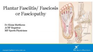 Plantar Fasciitis Fasciosis or Fasciopathy Dr Eloise Matthews