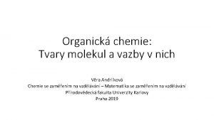 Organick chemie Tvary molekul a vazby v nich