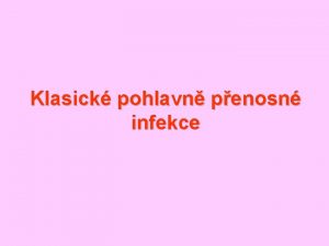 Klasick pohlavn penosn infekce Klasick STD Gonorrhoea Syfilis