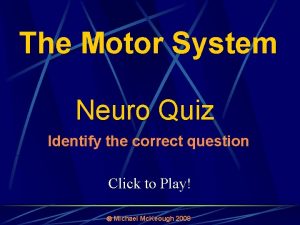 The Motor System Neuro Quiz Identify the correct