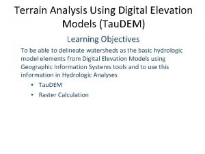 Terrain Analysis Using Digital Elevation Models Tau DEM