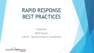 RAPID RESPONSE BEST PRACTICES Presenter Beth Keylon LWDA