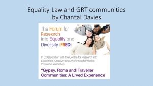 Equality Law and GRT communities by Chantal Davies