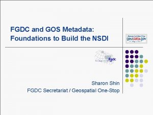 FGDC and GOS Metadata Foundations to Build the