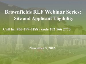 Brownfields RLF Webinar Series Site and Applicant Eligibility