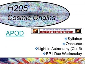 H 205 Cosmic Origins APOD v Syllabus v