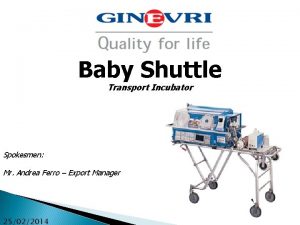 Baby Shuttle Transport Incubator Spokesmen Mr Andrea Ferro