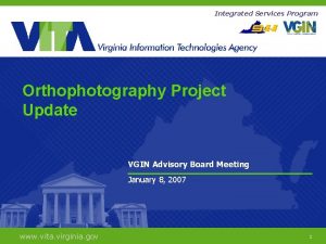 Integrated Services Program Orthophotography Project Update VGIN Advisory